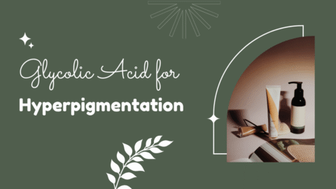 Glycolic Acid for Hyperpigmentation